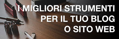 I Migliori Strumenti per il tuo Blog o Sito Web