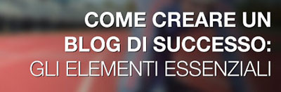 Come creare un blog di successo - Ebook Gratuito